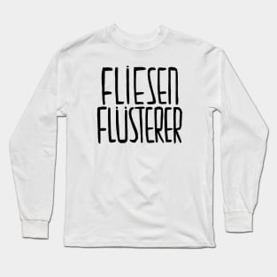 Fliesen Flusterer, Fliesenflüsterer, FLIESENLEGER Long Sleeve T-Shirt